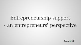 Entrepreneurship support
- an entrepreneurs perspective
 