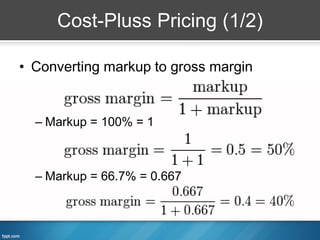 Cost-Pluss Pricing (1/2)

• Converting markup to gross margin


  – Markup = 100% = 1



  – Markup = 66.7% = 0.667
 