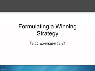 Formulating a Winning
      Strategy
      Exercise  
 