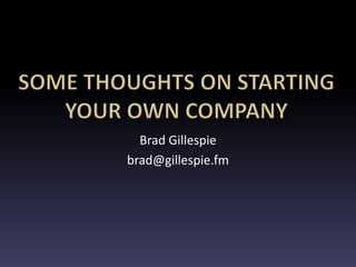 Brad Gillespie
brad@gillespie.fm
 