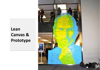 Lean	
  
Canvas	
  &	
  
Prototype	
  

 