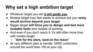 Why set a high ambition target
● Whatever target you set it will guide you
● Modest target may feel easier to achieve but ...