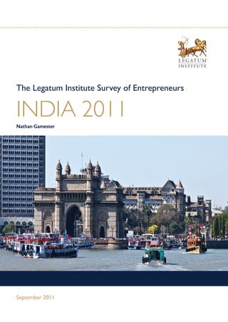 The Legatum Institute Survey of Entrepreneurs

INDIA 2011
Nathan Gamester




September 2011
 