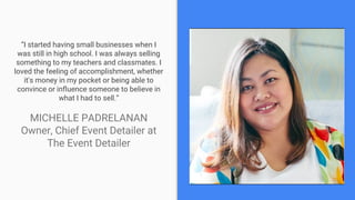 “I started having small businesses when I
was still in high school. I was always selling
something to my teachers and clas...