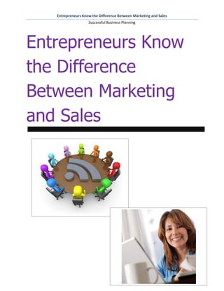 Entrepreneurs Know the Difference Between Marketing and Sales
                    Successful Business Planning




Entrepreneurs Know
the Difference
Between Marketing
and Sales
 