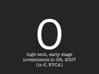 0
  high-tech, early stage
investments in GR, 2007
      (in €, EVCA)
 