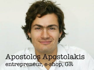 Apostolos Apostolakis
entrepreneur, e-shop, GR
 