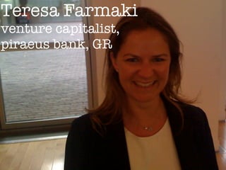 Teresa Farmaki
venture capitalist,
piraeus bank, GR
 