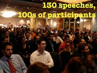 130 speeches,
100s of participants




                  4
 