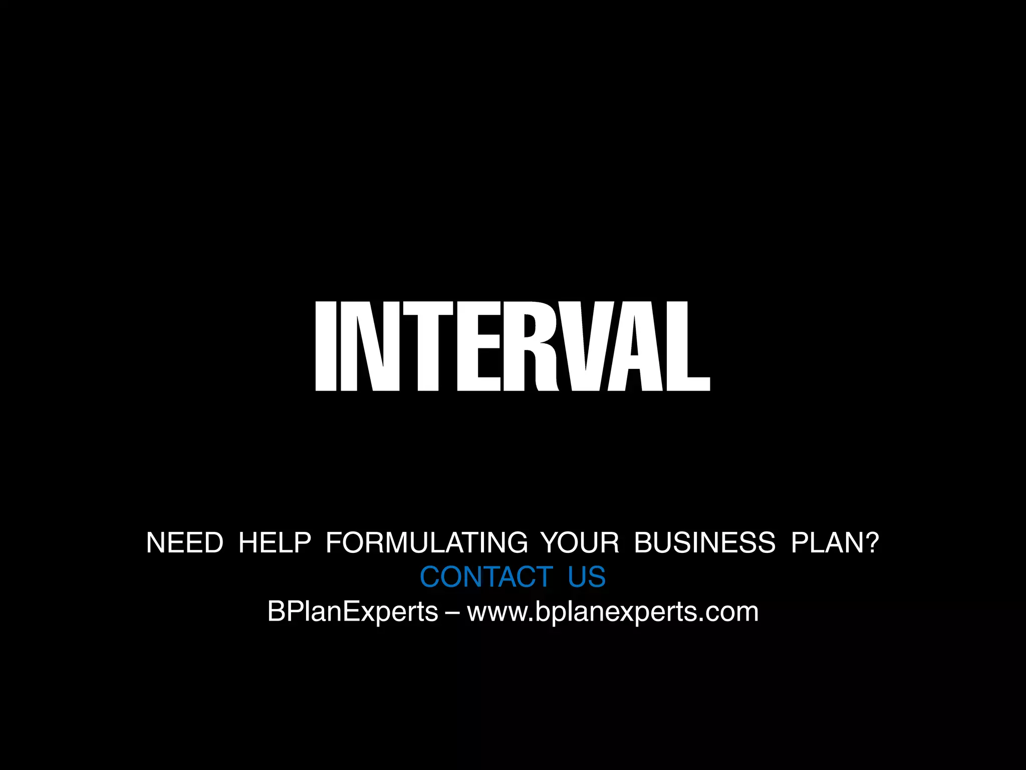 NEED HELP FORMULATING YOUR BUSINESS PLAN?
                CONTACT US
      BPlanExperts – www.bplanexperts.com
 