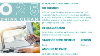 THE SOLUTION
O25 or "pure drinking water as a service" is a
'scalable' startup that offers unique solutions,
B2B, B2C and ...