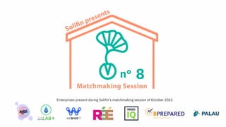n° 8
Enterprises present during Solifin's matchmaking session of October 2022
 
