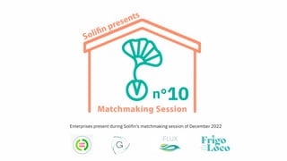 n°10
Enterprises present during Solifin's matchmaking session of December 2022
 