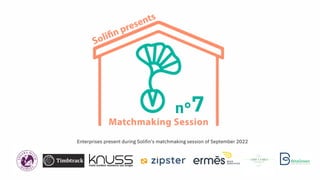 n°7
Enterprises present during Solifin's matchmaking session of September 2022
 