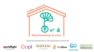 n° 4
Companies attending Solifin's matchmaking session of April 2023
 