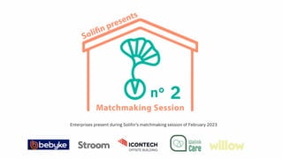n° 2
Enterprises present during Solifin's matchmaking session of February 2023
 