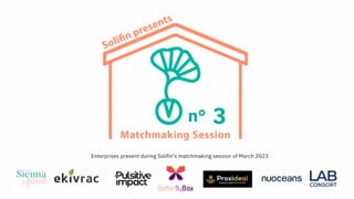 n° 3
Enterprises present during Solifin's matchmaking session of March 2023
 
