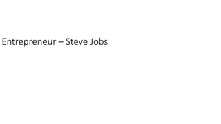 Entrepreneur – Steve Jobs
 