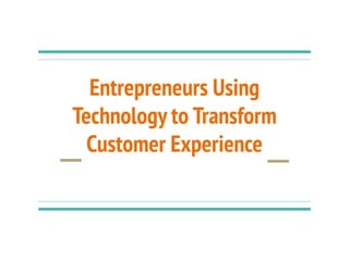Entrepreneurs Using Technology to Transform Customer Experience | PDF