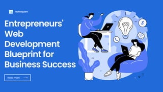 Read more
Entrepreneurs'
Web
Development
Blueprint for
Business Success
Techosquare
 