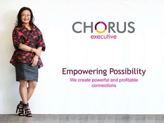 Empowering Possibility
We create powerful and profitable
connections
 