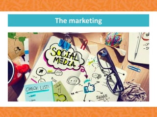 The marketing
 