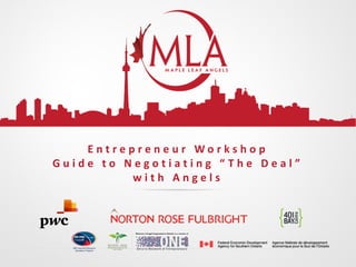 Entrepreneur Workshop
Guide to Negotiating “The Deal”
with Angels

 