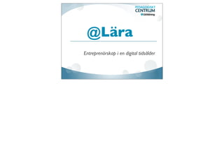 @Lära
Entreprenörskap i en digital tidsålder
 