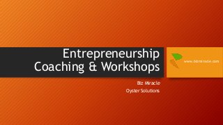 Entrepreneurship
Coaching & Workshops
Biz Miracle
Oyster Solutions

www.bizmiracle.com

 