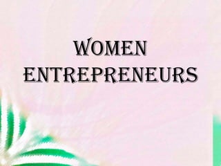 Women entrepreneurs<br />