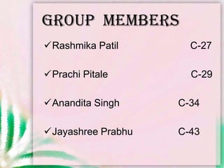 GROUP  MEMBERS<br /><ul><li>RashmikaPatil                          C-27