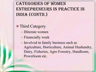 Categories of Women Entrepreneurs <br />Women in organized & unorganized sector<br />Women in traditional & modern industr...