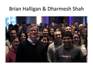 Brian Halligan & Dharmesh Shah
 