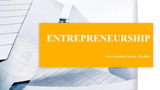 ENTREPRENEURSHIP
New Covenant Church, Oke-Bola
 