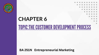 CHAPTER 6
BA 251N Entrepreneurial Marketing
 