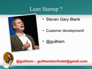 Lean startup http://www.startupbook.com/fr/category/silicon-valley-and-europe

/

• Approche d’Éric Ries avec 4 cycles
courts en mode « quick& durty »
• Déploiement continu
• Mode test expérimentation permanent
• PMV * produit minimum viable
• Enseignement validé (ne retenir que les
fonctionnalités et les choix de design
confirmé par les métriques )
COPY LEFT MARCEL NIZON
IDRAC NANTES

52

 