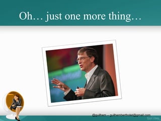 Lean Startup ?
• Steven Gary Blank
• Customer development!

• @guilhem

@guilhem – guilhembertholet@gmail.com

 