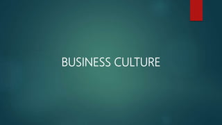 BUSINESS CULTURE
 