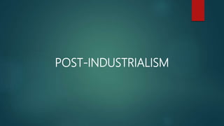POST-INDUSTRIALISM
 
