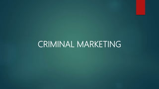 CRIMINAL MARKETING
 
