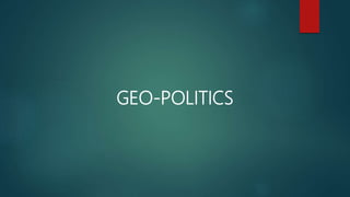 GEO-POLITICS
 