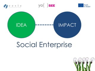 IDEA IMPACT
Social Enterprise
 