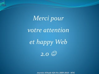 Merci pour
votre attention
et happy Web
2.0 
 