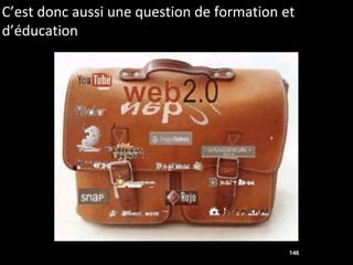 C’est donc aussi une question de formation et
d’éducation




                                            146
 