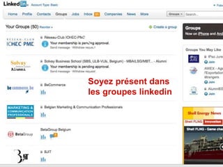 Soyez présent dans
les groupes linkedin




                       179
 