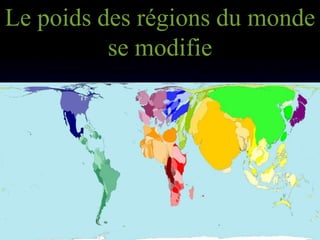 Le poids des régions du monde
          se modifie
 