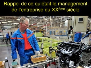 Rappel de ce qu’était le management
   de l’entreprise du XXème siècle
 