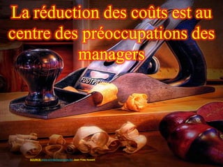 La réduction des coûts est au
centre des préoccupations des
          managers




   SOURCE:www.entrepriseglobale.biz Jean-Yves Huwart
 
