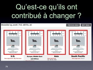 Qu’est-ce qu’ils ont
     contribué à changer ?




71
 