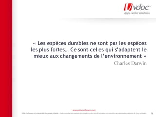 9
« Les espèces durables ne sont pas les espèces
les plus fortes… Ce sont celles qui s’adaptent le
mieux aux changements de l’environnement »
Charles Darwin
 